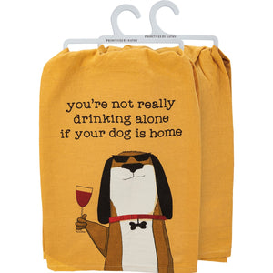 Not Drinking Alone If Dog Is Home Kitchen Towel