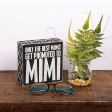 Load image into Gallery viewer, Only The Best Moms Get Promoted To Mimi Box Sign