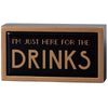Here For The Drinks Box Sign Mini