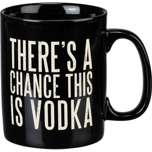 There's A Chance This Is Vodka Mug