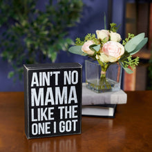 Load image into Gallery viewer, No Mama Like The One I Got Box Sign
