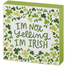 Load image into Gallery viewer, I'm Not Yelling I'm Irish Block Sign