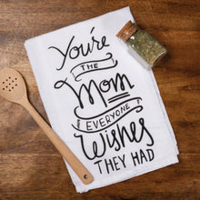 Load image into Gallery viewer, You&#39;re The Mom Everyone Wishes Kitchen Towel