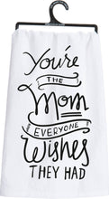 Load image into Gallery viewer, You&#39;re The Mom Everyone Wishes Kitchen Towel