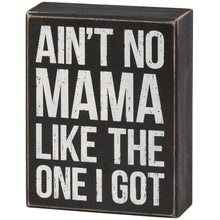Load image into Gallery viewer, No Mama Like The One I Got Box Sign