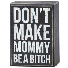 Load image into Gallery viewer, Don't Make Mommy Box Sign