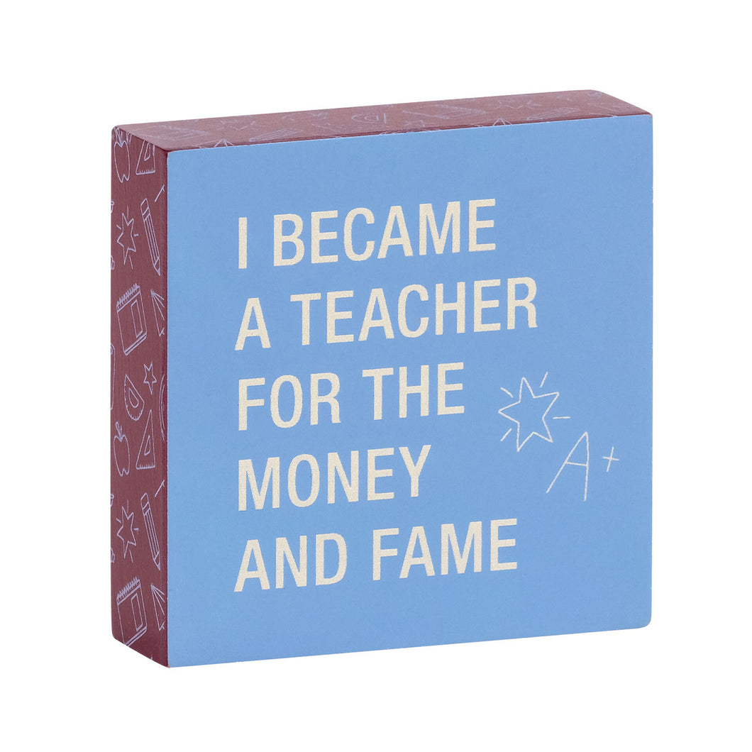 Money and Fame Funny Wood Quote Sign for Teacher, 4x4