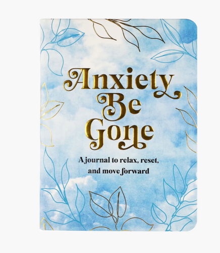 Anxiety Be Gone: A Journal to Relax, Rest, and Move Forward