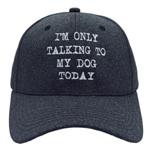Load image into Gallery viewer, Im Only Talking To My Dog Today Hat Funny Dog Lovers Cap
