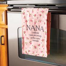 Load image into Gallery viewer, Nana I Can't Say I Love You Enough Kitchen Towel