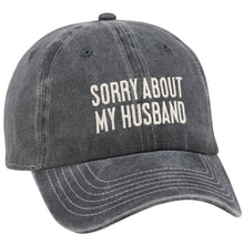 Load image into Gallery viewer, Sorry About My  Husband Baseball Cap