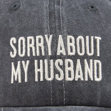 Load image into Gallery viewer, Sorry About My  Husband Baseball Cap