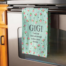 Load image into Gallery viewer, Gigi I Can&#39;t Say I Love You Enough Kitchen Towel
