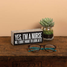 Load image into Gallery viewer, Yes I'm A Nurse Box Sign