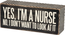 Load image into Gallery viewer, Yes I'm A Nurse Box Sign