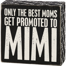 Load image into Gallery viewer, Only The Best Moms Get Promoted To Mimi Box Sign