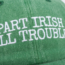 Load image into Gallery viewer, Part Irish All Trouble Baseball Cap