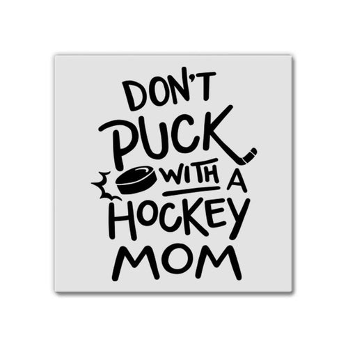 Don't Puck With A Hockey Mom | Magnet