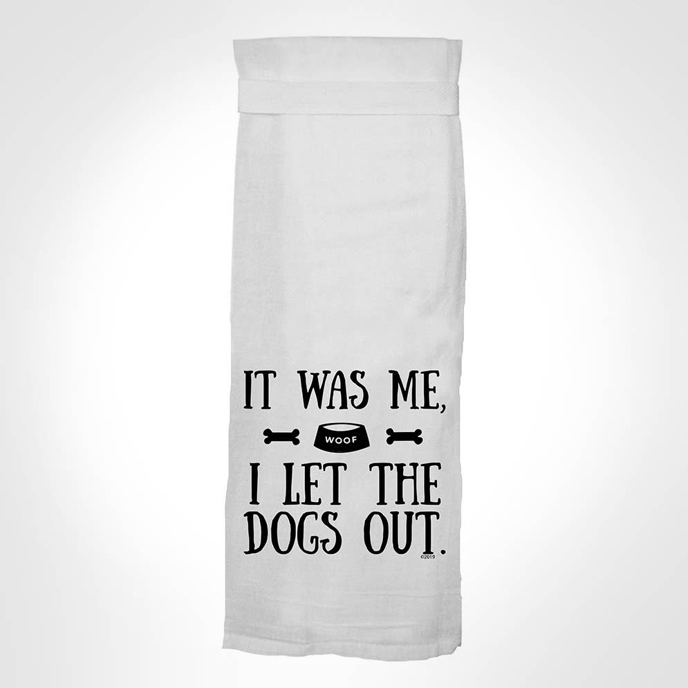 It Was Me, I Let The Dogs Out KITCHEN TOWEL