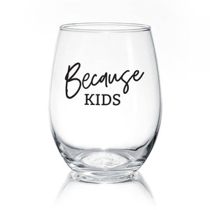 Because Kids | 17oz Wine Glass