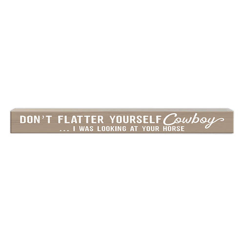 Don't Flatter Yourself Cowboy | Wood Sign