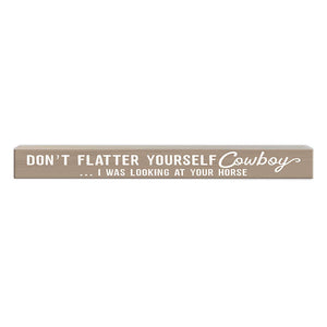Don't Flatter Yourself Cowboy | Wood Sign