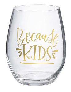 Because Kids  Stemless Wine Glass