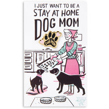 Load image into Gallery viewer, I Just Want To Be A Stay At Home Dog Mom Enamel Pin