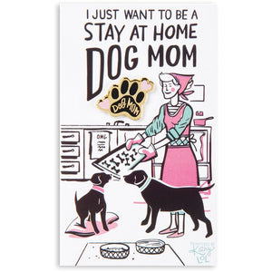 I Just Want To Be A Stay At Home Dog Mom Enamel Pin