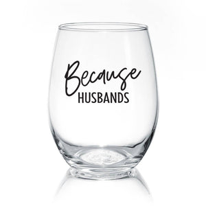 Because Husbands | 17oz Wine Glass
