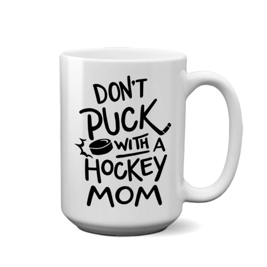 Don't Puck with a Hockey Mom | 15oz Mug