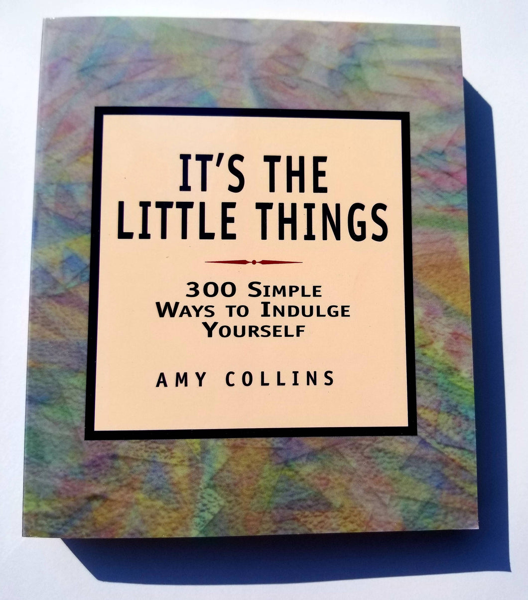 It's the Little Things: 300 Simple Ways to Indulge Yourself