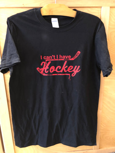 I can’t I have Hockey Black T shirt