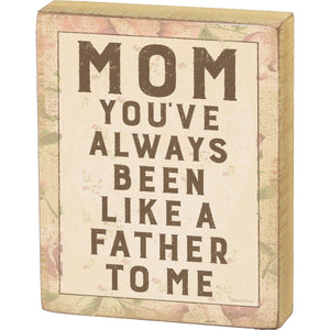 Block Sign - Mom You've Always Been Like A Father