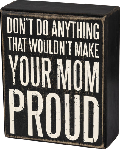 Make Your Mom Proud Wooden Sign