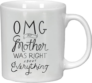 Mug OMG My Mother Was Right About Everything